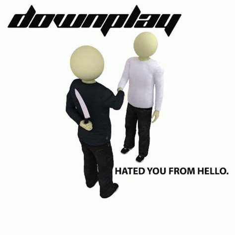 Downplay : Hated You From Hello